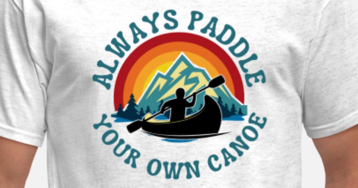 Nature Lover Gift Funny Canoe shirt I Need A Good Paddling Canoeing Gift Sarcastic Canoeing shirt Canoeing T Shirt Camping Shirt