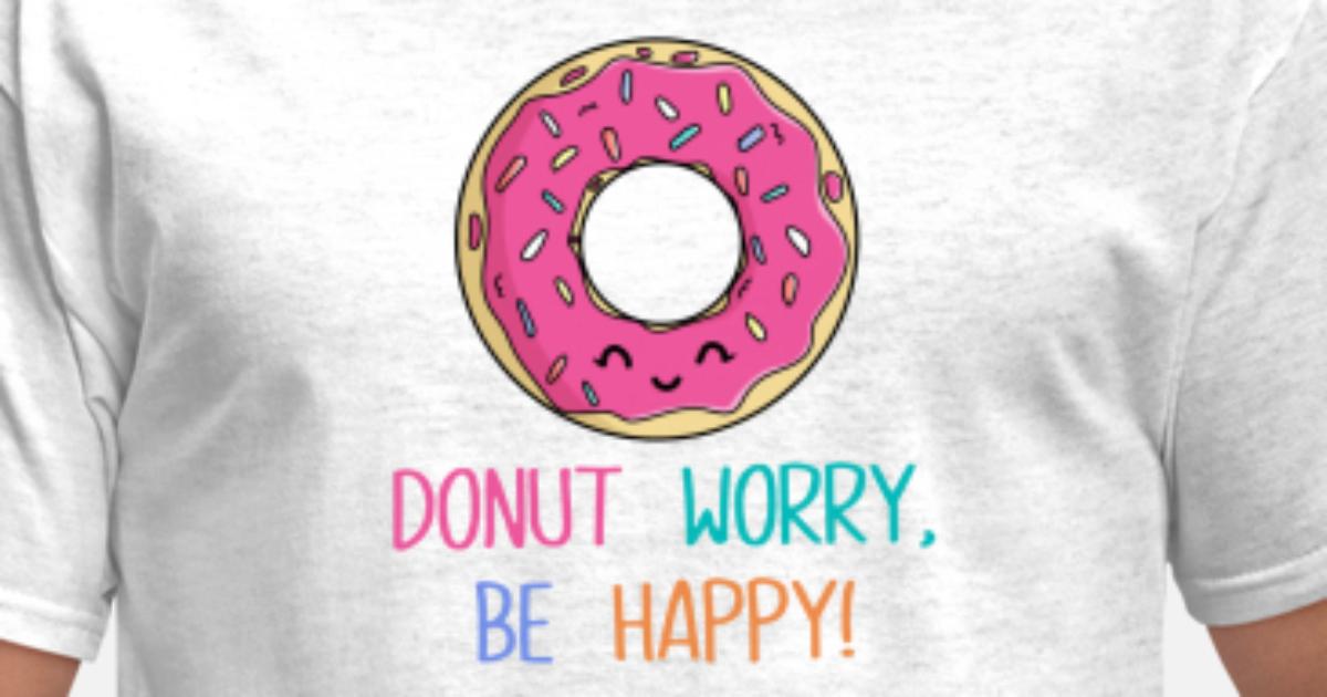 Donut Worry Be Happy' Men's | Spreadshirt