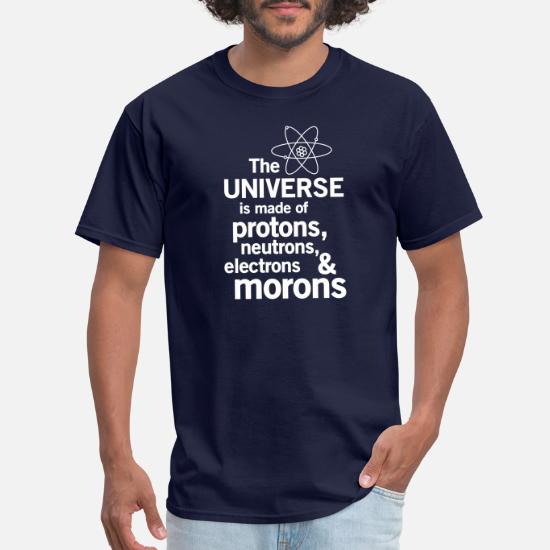 The Universe Is Made Of Protons Neutrons Funny Novelty T-Shirt Mens tee TShirt