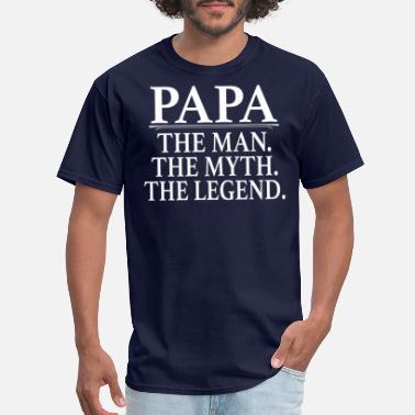 Papa The Man The Myth The Legend T-Shirts | Spreadshirt