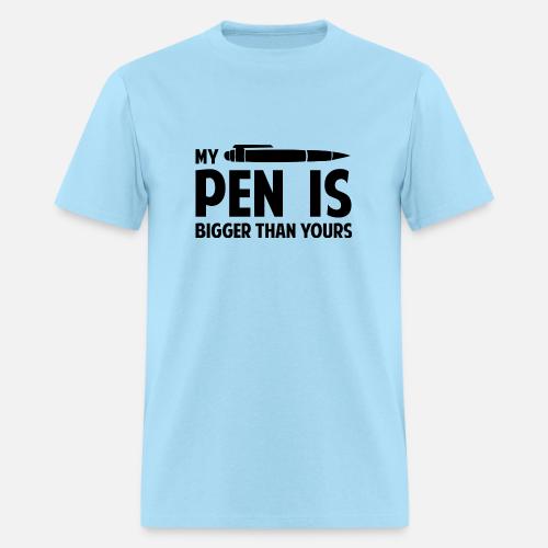 my pen is bigger than yours t shirt
