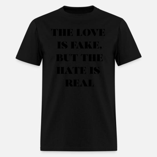 The Love Is Fake The Hate Is Real Shirt