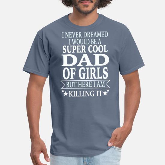 Shirt for him Girl Dad Shirt Real Men Make Girls T Shirt Gift For Husband Gift For Dad of Girls
