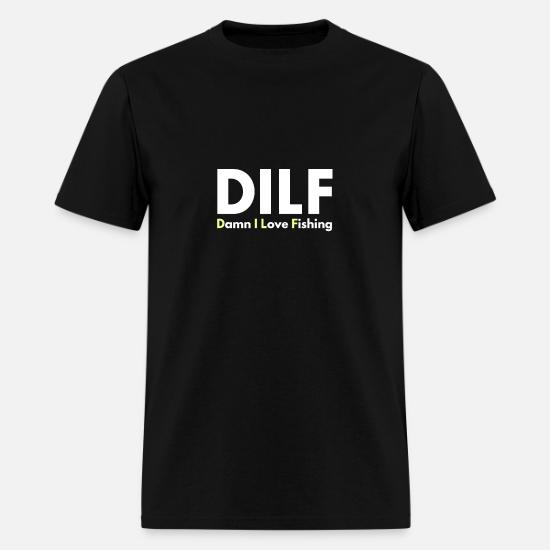 Dilf Damn I Love Fishing I Love Fishing Men S T Shirt Spreadshirt