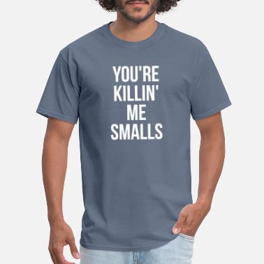 You're Killing Killin' Me Smalls child and parent shirt shirts kid dad mom funny 