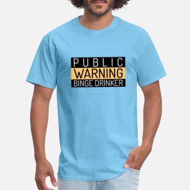 Binge Drinker Public Warning Binge Drinker - Men&#39;s T-Shirt