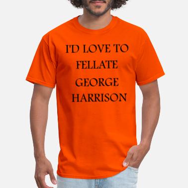Harrison I&#39;D LOVE TO FELLATE GEORGE HARRISON T-shirt design - Men&#39;s T-Shirt