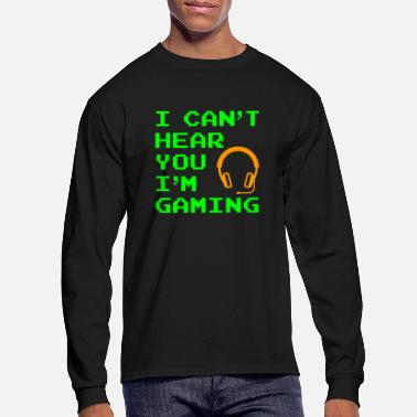 Im I Can&#39;t Hear You I&#39;m Gaming Fun Gamer Headphones - Men&#39;s Longsleeve Shirt