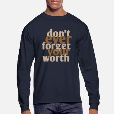 Don&#39;t Ever Forget Your Worth - Men&#39;s Longsleeve Shirt