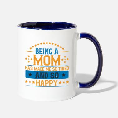 Tired Being a mom has made me so tired And so happy - Two-Tone Mug