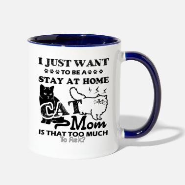 Home I Just Want To Be A Stay At Home Cat Mom Mug - Two-Tone Mug