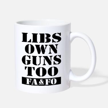 Libs Own Guns Too FAAFO - Mug