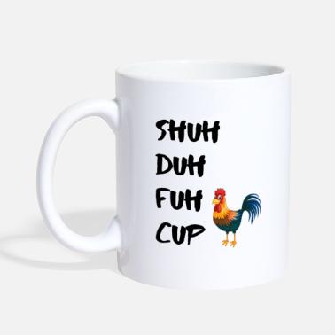 Funny Shuh Duh Fuh Cup Chicken - Mug