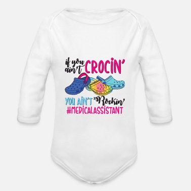 Young Money You Aint Crocin You Aint Rockin&#39; Medicalassistant - Organic Long-Sleeved Baby Bodysuit