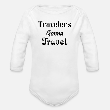 Traveling Travelers Gonna Travel, Travel, Traveler, - Organic Long-Sleeved Baby Bodysuit