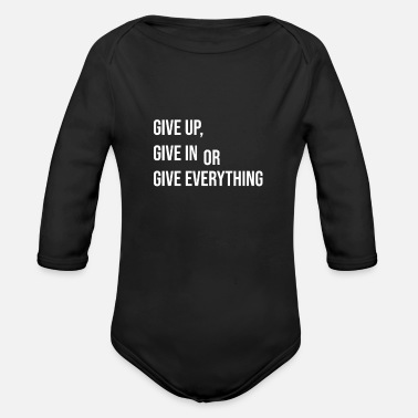 Give give up - give in - give everything - Organic Long-Sleeved Baby Bodysuit