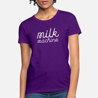 Breastfeeding Milk Machine - Funny Breastfeeding Gift for Women - Women&#39;s T-Shirt