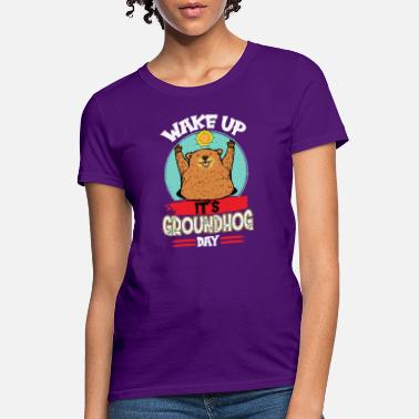 Wake Up It&#39;s Groundhog Day - Funny Happy Groundhog - Women&#39;s T-Shirt