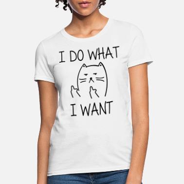 Shop Cat I Do What I Want T Shirts Online Spreadshirt