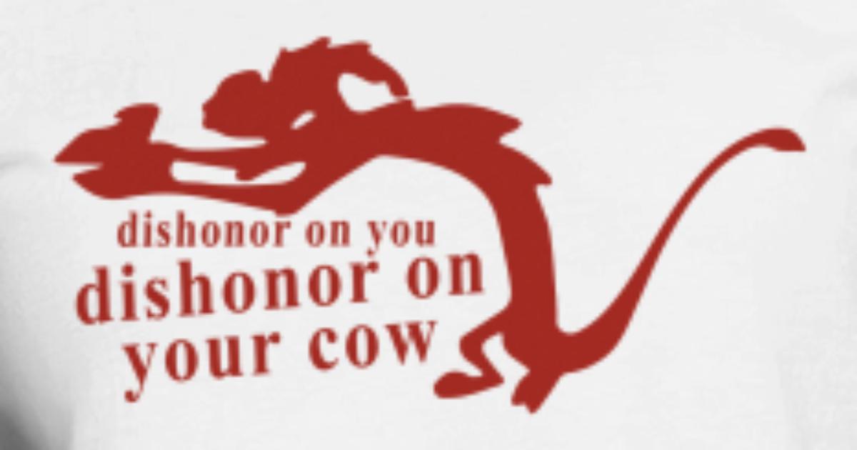 Dishonor On You Dishonor On Your Cow