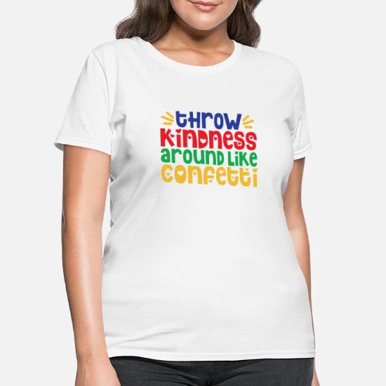 Throw Kindness Around Like Confetti Ladies T-Shirt Ladies Birthday Gift Mother's Day Gift Kindness Shirt