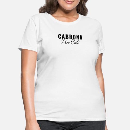 Cabrona Pero Mignon Mexicain Espagnol Citation Drole T Shirt Femme Spreadshirt