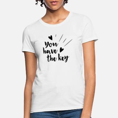 You have the key - Women&#39;s T-Shirt