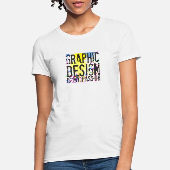 Graphic Design Is My Passion Giftidea Women S T Shirt Spreadshirt