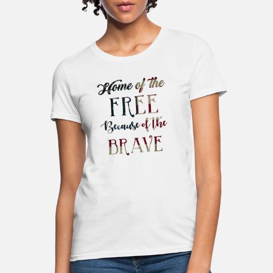 Home Of The Free Because Of The Brave Women S T Shirt Spreadshirt