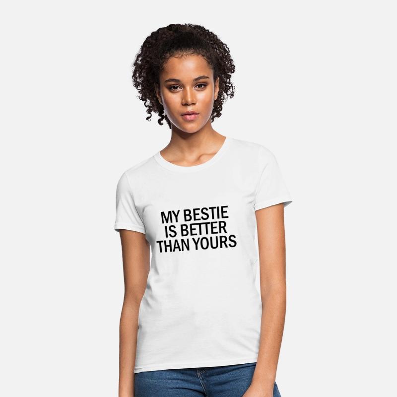 My bestie is better than yours Women's TShirt Spreadshirt