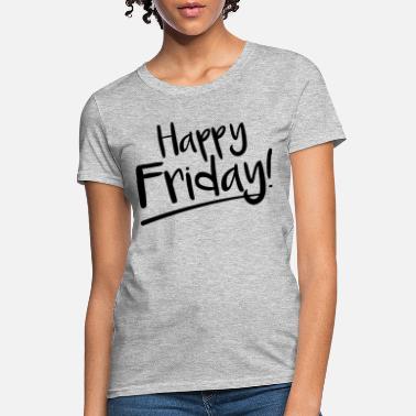 Friday Happy Friday spell work weekend finally saying - Women&#39;s T-Shirt