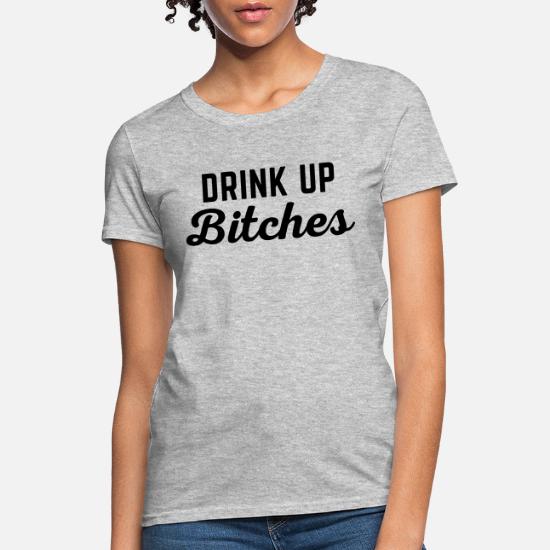 Drink Up Bitches T-Shirt Men's 