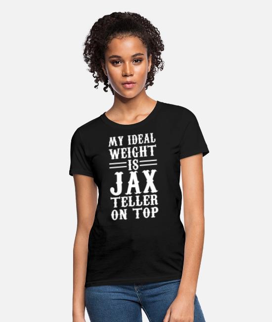 My Ideal Weight Is Jax Teller On Top Women S T Shirt