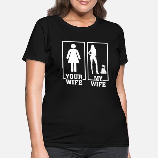 Your Wife Is Normal And My Wife Very Sexy Wife Women S T Shirt