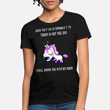 Up back the fuck up sprinkle tits today is not the da - Women&#39;s T-Shirt