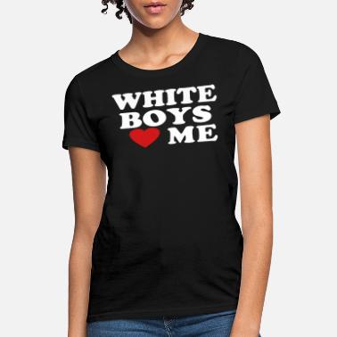White WHITE BOYS LOVE ME - Women&#39;s T-Shirt