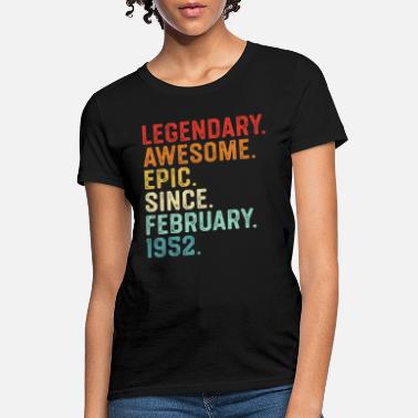 Birthday Present Legendary Awesome Epic Since February 1952 - Women&#39;s T-Shirt