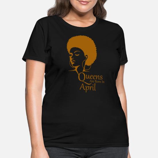 Black Queens are Born in April Shirt for Black Women