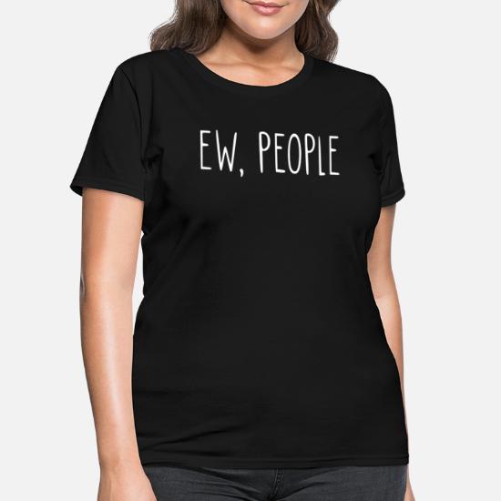ew people t shirt fashion tumblr quote funny joke antisocial not a morning person swag dope unisex Classic Unisex Crewneck T-shirt