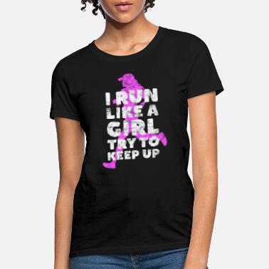 Like I Run Like A Girl try to keep up - Gift for Runner - Women&#39;s T-Shirt