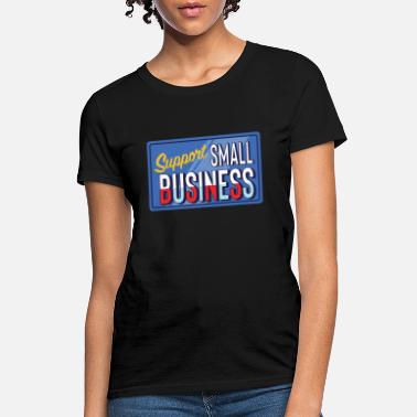 Working Mom Shirt Small Business Small Business Owner T-shirt Small Business Shirt Support your small shops t-shirt Shop Small