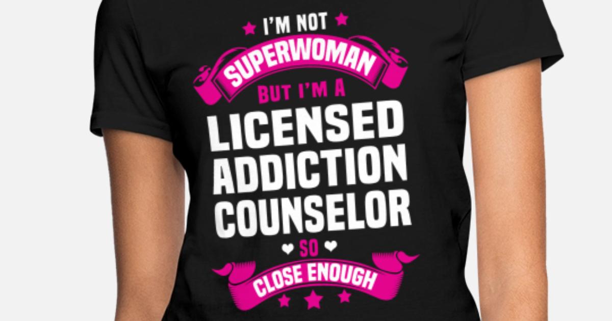 Licensed Addiction Counselor Women s T Shirt Spreadshirt