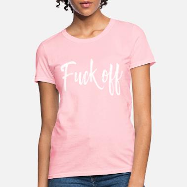 Teeing Off Fuck Off Gift Tee - Women&#39;s T-Shirt