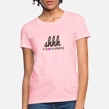 K Pop Kpop Is Playing Korean Pop Music Merch Women S T Shirt Spreadshirt K Pop Kpop Is Playing Korean Pop Music Merch Women S T Shirt Spreadshirt