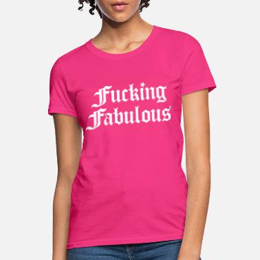 Fucking Fabulous T-Shirts | Unique Designs | Spreadshirt