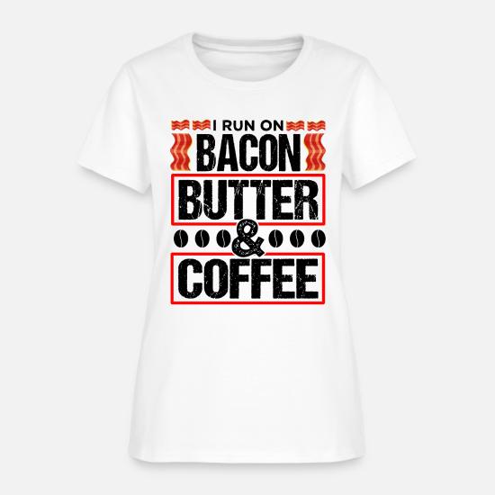 Keto I Run On Bacon Butter And Coffee Ketones Women's T ...