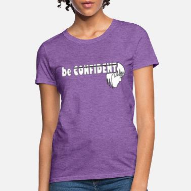Confident be confident - Women&#39;s T-Shirt