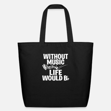 Music Without Music Life Would B Flat - Eco-Friendly Tote Bag