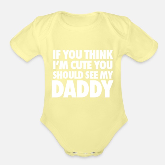If You Think I'm Cute You Should See My Daddy Baby Romper 