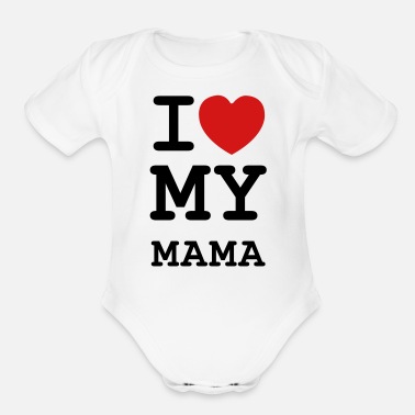 Mama I Love My Mama - Organic Short-Sleeved Baby Bodysuit